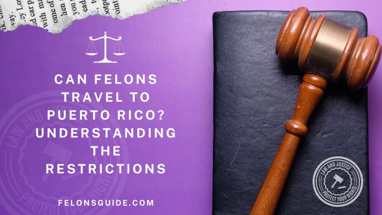Can Felons Travel to Puerto Rico? Understanding the Restrictions