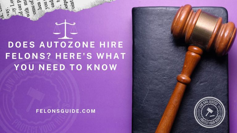 Does Autozone Hire Felons? Here’s What You Need to Know
