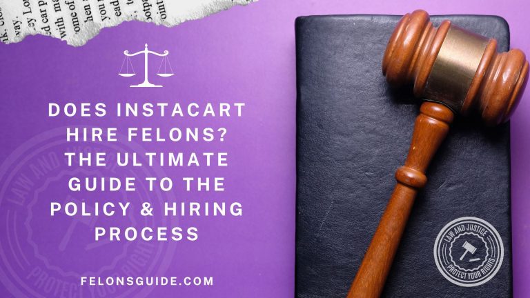Does Instacart Hire Felons? The Ultimate Guide to the Policy & Hiring Process