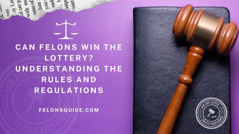 Can Felons win the Lottery? Understanding the Rules and Regulations