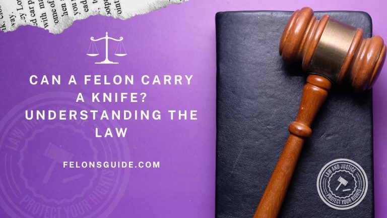 Can a Felon Carry a Knife? Understanding the Law