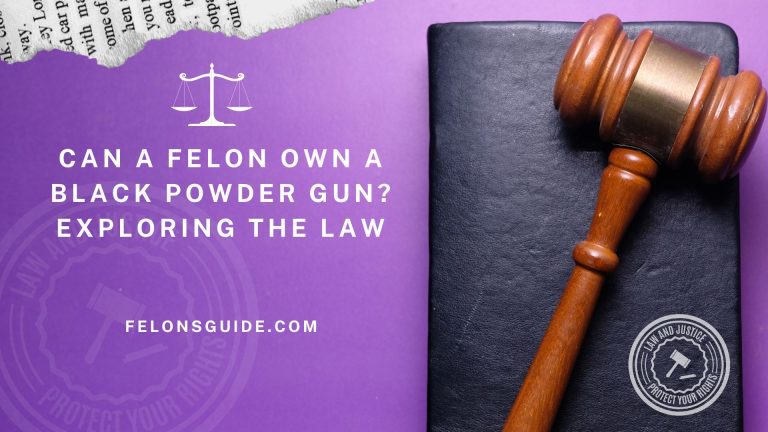 Can a Felon Own a Black Powder Gun? Exploring the Law