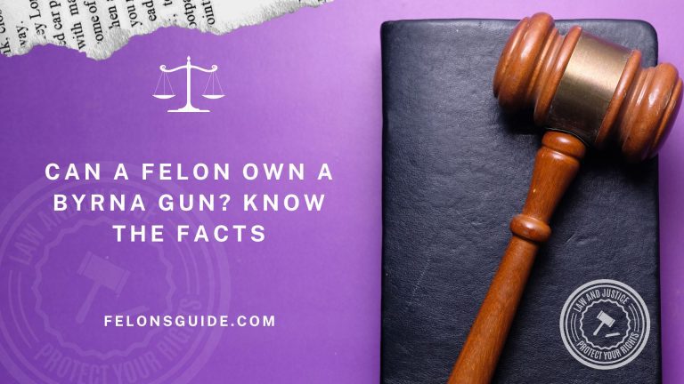 Can a Felon Own a Byrna Gun? Know the Facts