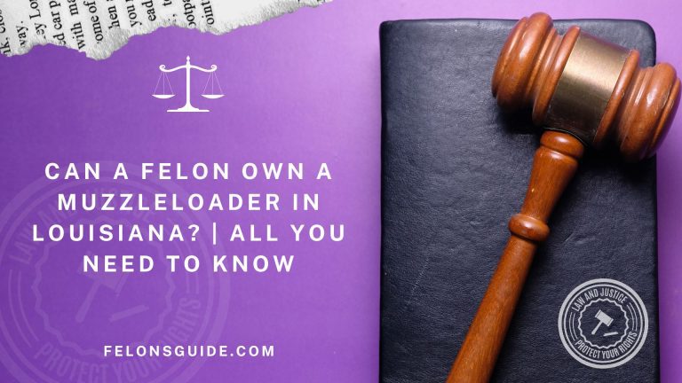 Can a Felon Own a Muzzleloader in Louisiana? | All You Need to Know