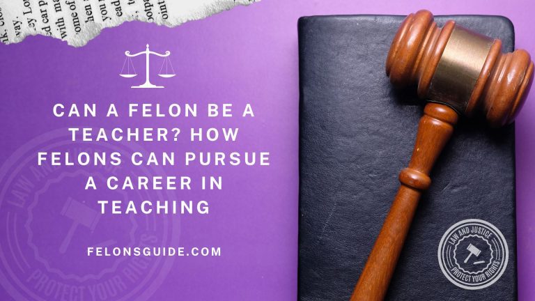 Can a Felon be a Teacher? How Felons Can Pursue a Career in Teaching