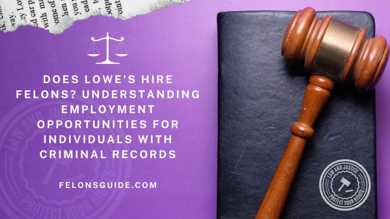 Does Lowe’s Hire Felons? Understanding Employment Opportunities for Individuals with Criminal Records
