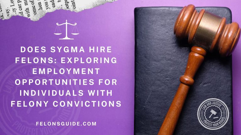 Does Sygma Hire Felons: Exploring Employment Opportunities for Individuals with Felony Convictions