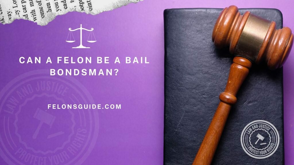 Can a Felon be a Bail Bondsman