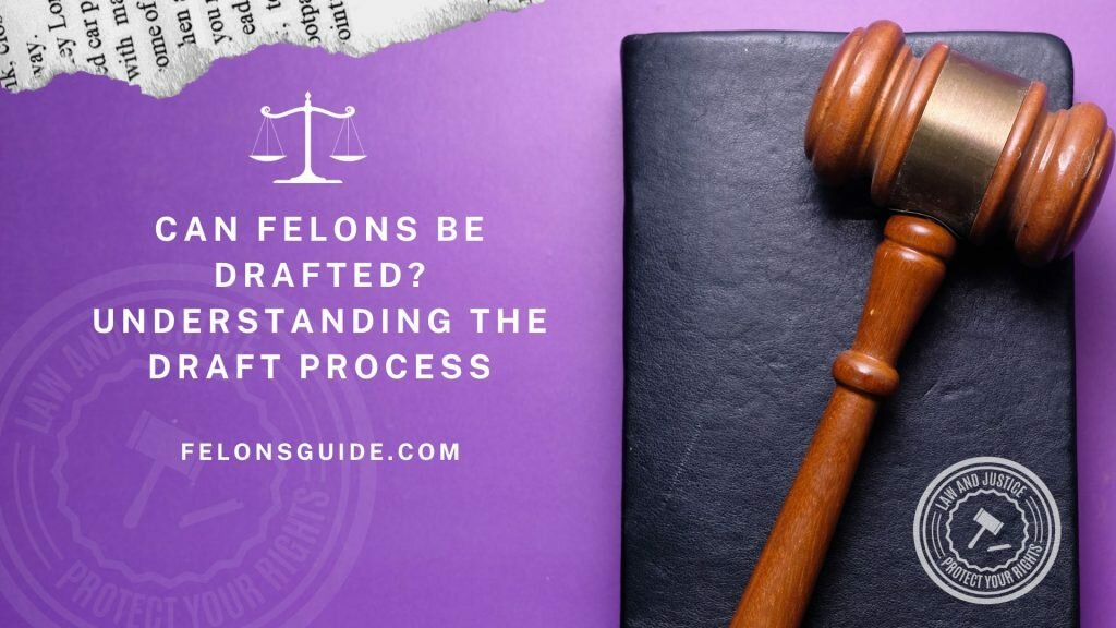 Can Felons Be Drafted? Understanding the Draft Process